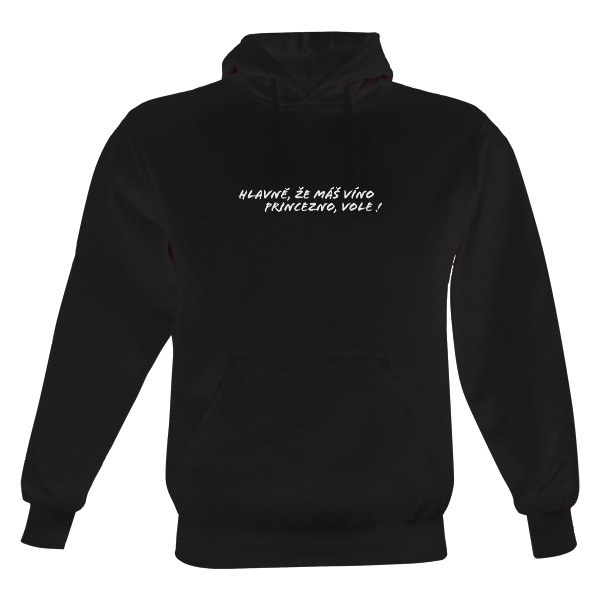 Hlavně, že máš víno princezno, vole! Mikina - Unisex.
